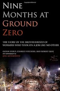 Nine Months at Ground Zero: The Story of the Brotherhood of Workers Who Took on a Job Like No Other