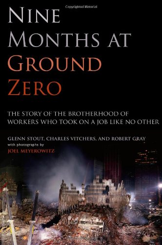 Nine Months at Ground Zero: The Story of the Brotherhood of Workers Who Took on a Job Like No Other by Glenn Stout