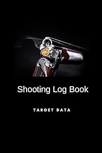 Shooting Log Book Target Data: Track Location Firearm Distance Weather Performance and More by RMC Sports Notebooks