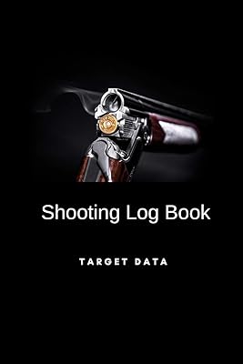 Shooting Log Book Target Data: Track Location Firearm Distance Weather Performance and More
