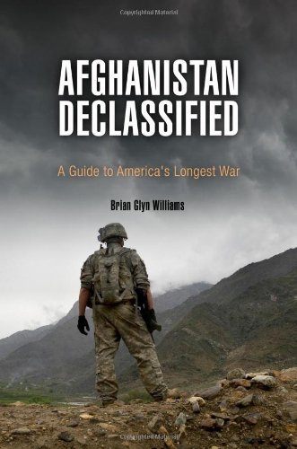 Afghanistan Declassified: A Guide to America's Longest War by Brian Glyn Williams