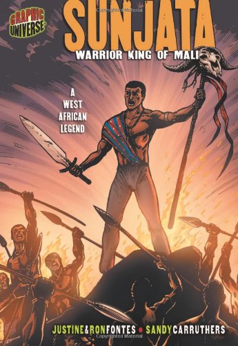 Graphic Myths and Legends: Sunjata: Warrior King of Mali: a West African Legend (Graphic Universe) by Justine Fontes
