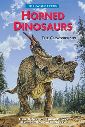 Horned Dinosaurs: The Ceratopsians (Dinosaur Library) by Thom Holmes