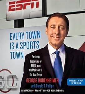 Every Town Is a Sports Town: Business Leadership at ESPN, from the Mailroom to the Boardroom