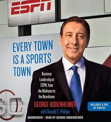 Every Town Is a Sports Town: Business Leadership at ESPN, from the Mailroom to the Boardroom