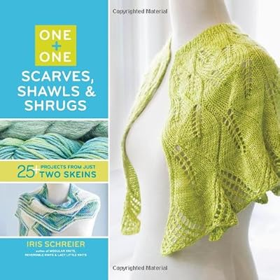 One + One: Scarves, Shawls &amp; Shrugs: 25+ Projects from Just Two Skeins