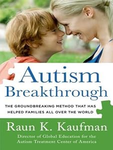 Autism Breakthrough: The Groundbreaking Method That Has Helped Families All over the World