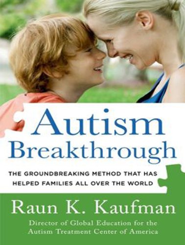 Autism Breakthrough: The Groundbreaking Method That Has Helped Families All over the World by Raun K. Kaufman