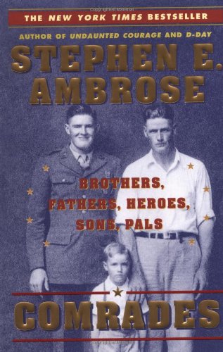 Comrades: Brothers, Fathers, Heroes, Sons, Pals by Stephen E. Ambrose