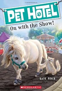 Pet Hotel #4: On With the Show! by Kate Finch 				  						  					 		 			  					  		                  	                   		                  			,