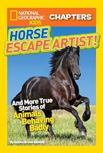 National Geographic Kids Chapters: Horse Escape Artist: And More True Stories of Animals Behaving Badly