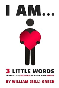 I AM...: 3 Little Words by William (Bill)  Green