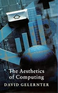 The Aesthetics of Computing (Master Minds) by David Gelernter