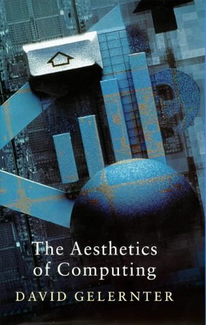 The Aesthetics of Computing (Master Minds) by David Gelernter