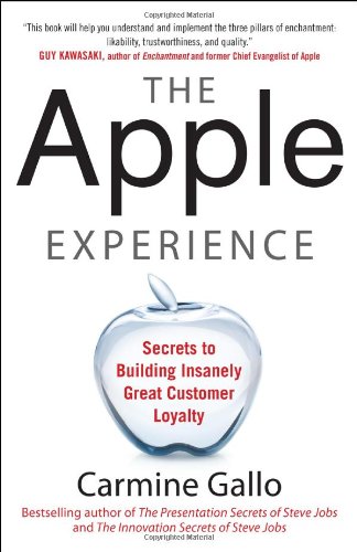 The Apple Experience: Secrets to Building Insanely Great Customer Loyalty