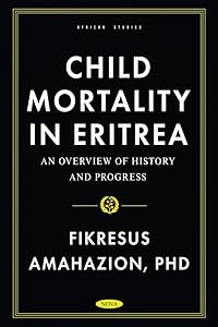 Child Mortality in Eritrea: An Overview of History and Progress by Fikresus Amahazion