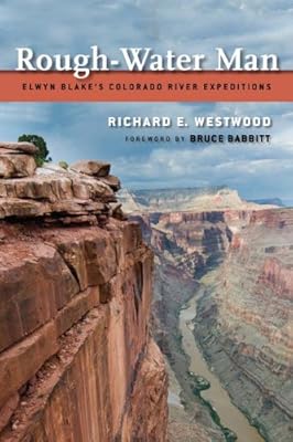 Rough-Water Man: Elwyn Blake'S Colorado River Expeditions