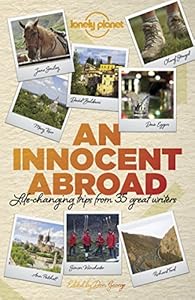 An Innocent Abroad: Life-changing Trips from 35 Great Writers (Lonely Planet Travel Literature)