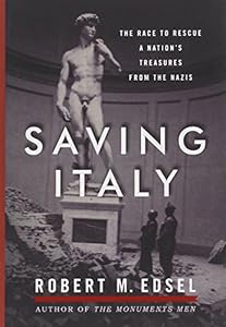 Saving Italy: The Race to Rescue a Nation's Treasures from the Nazis