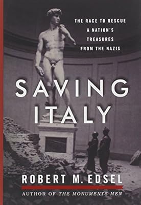 Saving Italy: The Race to Rescue a Nation's Treasures from the Nazis