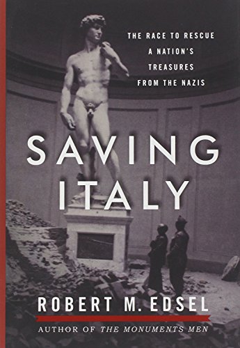 Saving Italy: The Race to Rescue a Nation's Treasures from the Nazis by Robert M. Edsel