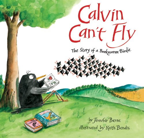 Calvin Can't Fly: The Story of a Bookworm Birdie by Jennifer Berne