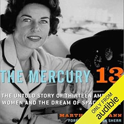 The Mercury 13: The True Story of Thirteen Women and the Dream of Space Flight