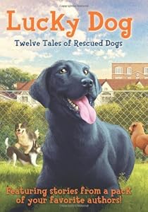 Lucky Dog: Twelve Tales of Rescued Dogs by C. Alexander London