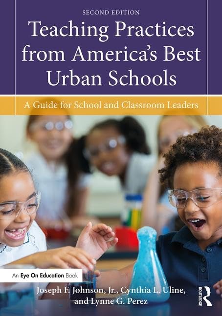 Teaching Practices from America's Best Urban Schools: A Guide for School and Classroom Leaders by Joseph F. Johnson  Jr.
