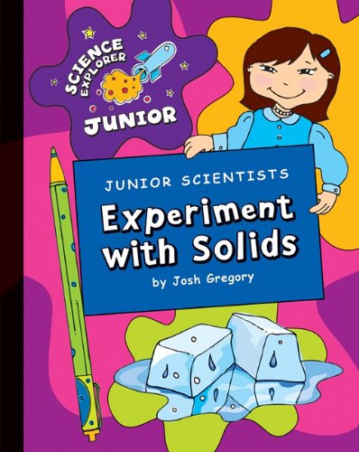 Junior Scientists: Experiment With Solids by Josh Gregory