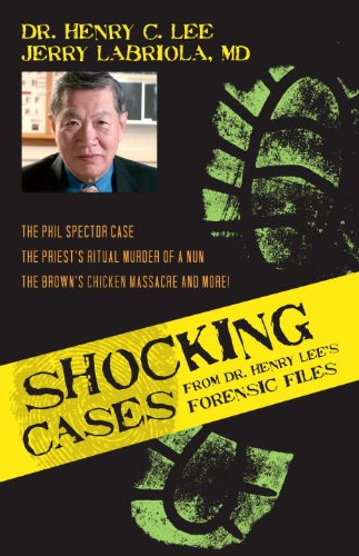 Shocking Cases from Dr. Henry Lee's Forensic Files: The Phil Spector Case / the Priest's Ritual Murder of a Nun / the Brown's Chicken Massacre and More! by Henry C. Lee
