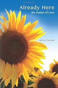 Already Here: the matter of Love by Kelly Corbet