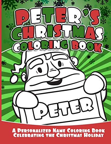 Peter's Christmas Coloring Book: A Personalized Name Coloring Book Celebrating the Christmas Holiday (Personalized Christmas Coloring Books) by Debbie Garcia