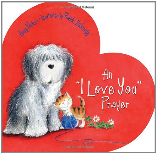 An "I Love You" Prayer (Time to Pray (Tommy Nelson)) by Amy Parker