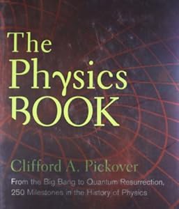 The Physics Book: From the Big Bang to Quantum Resurrection, 250 Milestones in the History of Physics