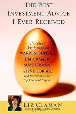 The Best Investment Advice I Ever Received: Priceless Wisdom from Warren Buffett, Jim Cramer, Suze Orman, Steve Forbes, and Dozens of Other Top Financial Experts