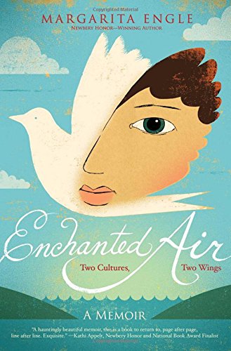 Enchanted Air: Two Cultures, Two Wings: A Memoir by Margarita Engle