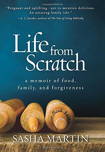 Life From Scratch: A Memoir of Food, Family, and Forgiveness by Sasha Martin