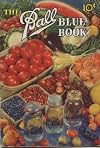 The Ball Blue Book of Canning and Preserving Recipes Edition X 1947