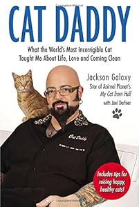 Cat Daddy: What the Worlds Most Incorrigible Cat Taught Me About Life, Love, and Coming Cl ean