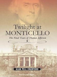 Twilight at Monticello: The Final Years of Thomas Jefferson