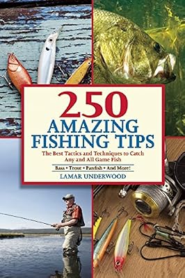 250 Amazing Fishing Tips: The Best Tactics and Techniques to Catch Any and All Game Fish