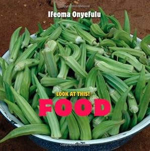 Look at This!: Food by Ifeoma Onyefulu