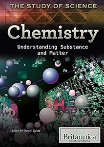 Chemistry: Understanding Substance and Matter by Britannica Educational Publishing; Russell Kuhtz