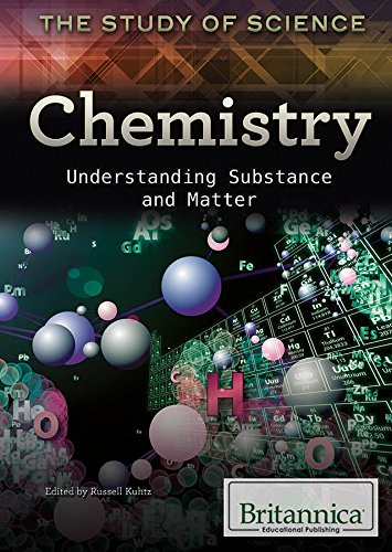 Chemistry: Understanding Substance and Matter by Britannica Educational Publishing; Russell Kuhtz