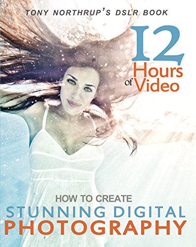 Tony Northrup's DSLR Book: How to Create Stunning Digital Photography by Tony Northrup