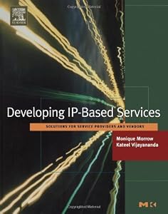 Developing IP-Based Services: Solutions for Service Providers and Vendors (ISSN) by Monique Morrow