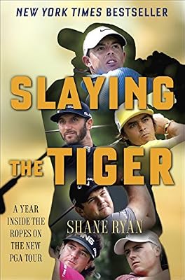 Slaying the Tiger: A Year Inside the Ropes on the New PGA Tour