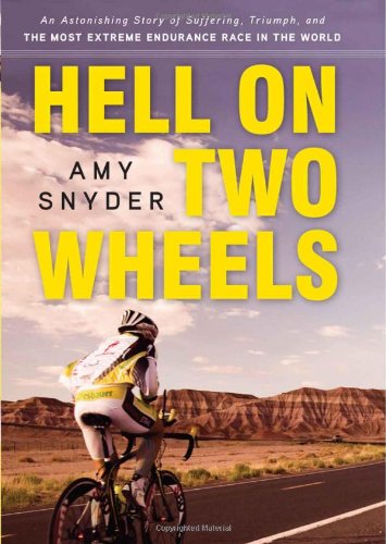 Hell on Two Wheels: An Astonishing Story of Suffering, Triumph, and the Most Extreme Endurance Race in the World by Amy Snyder