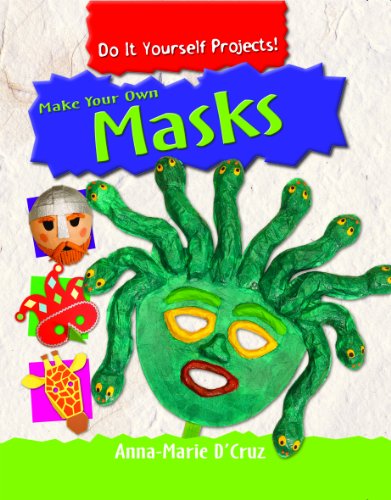 Make Your Own Masks (Do It Yourself Projects!) by Anna-Marie D'Cruz